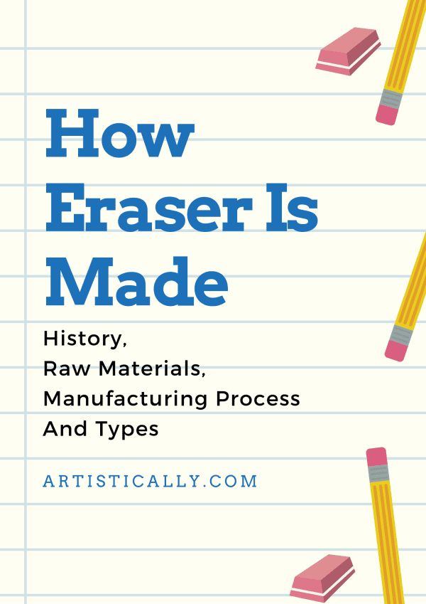 How Eraser Is Made | History, Raw Materials, Manufacturing Process And Types